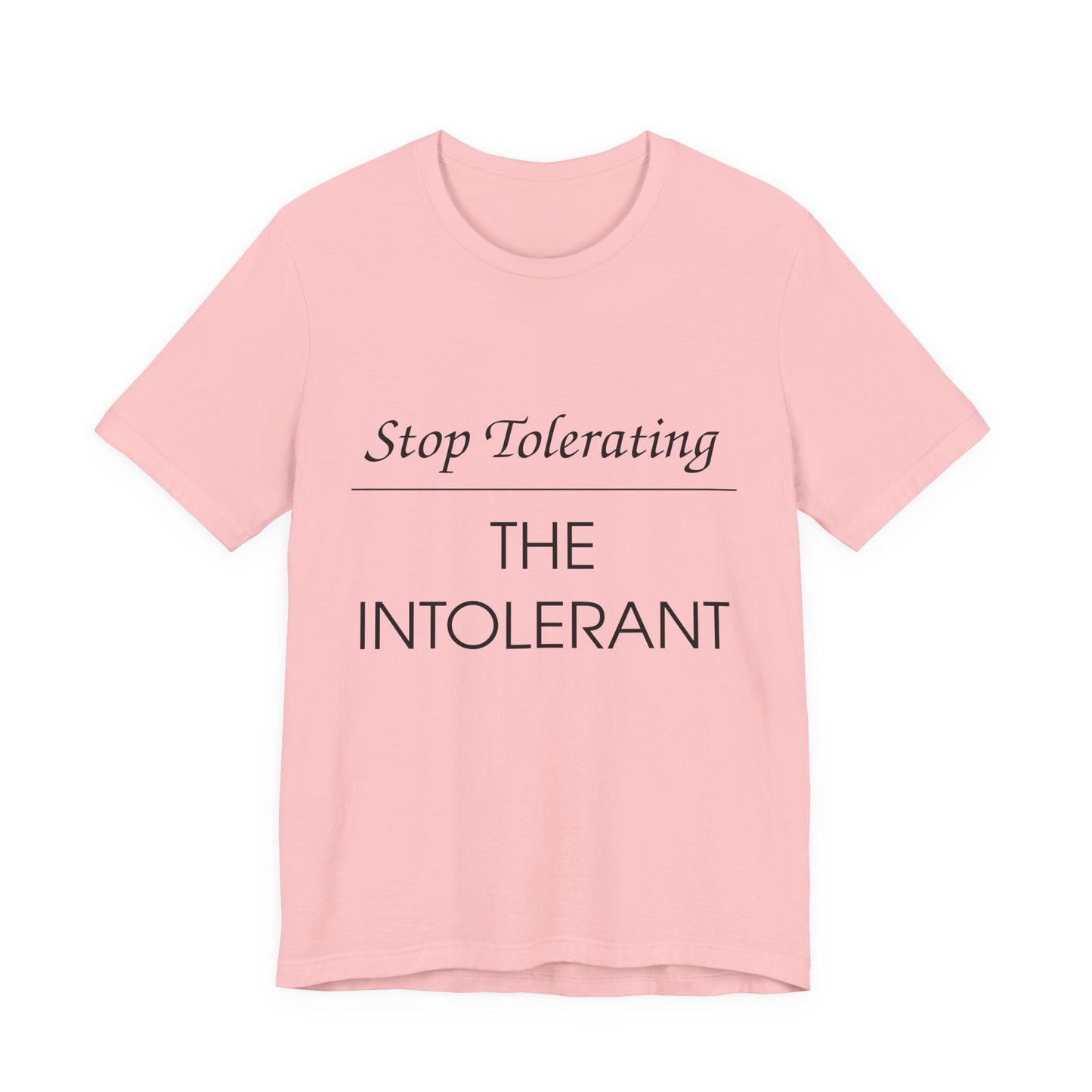 Stop Tolerating The Intolerant Tee