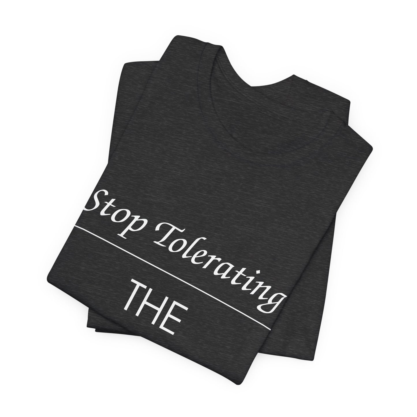 Stop Tolerating The Intolerant Tee