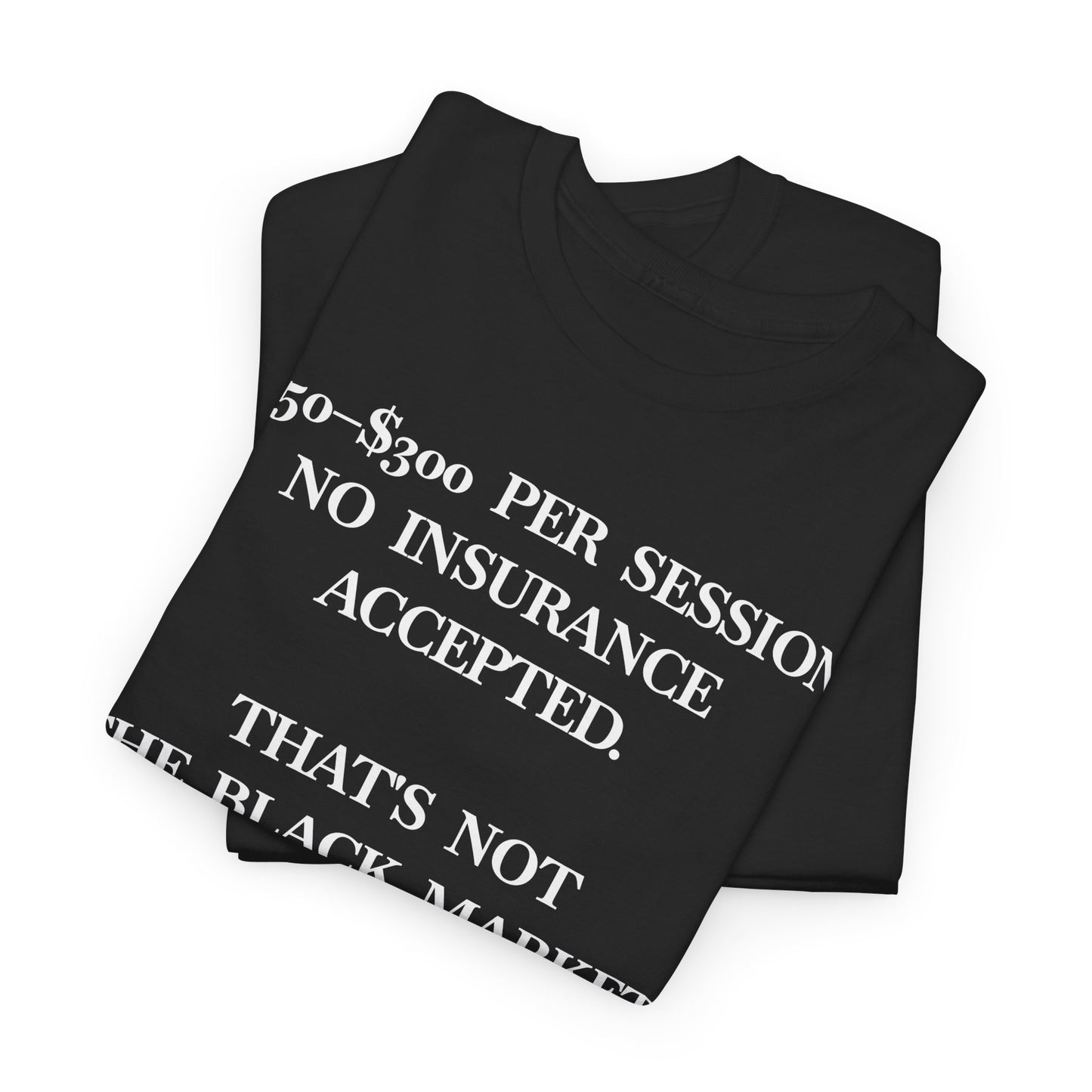 American Mental Healthcare Tee — “150–300 Per Session… That’s American Mental Healthcare” T-Shirt
