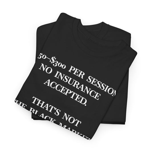 American Mental Healthcare Tee — “150–300 Per Session… That’s American Mental Healthcare” T-Shirt