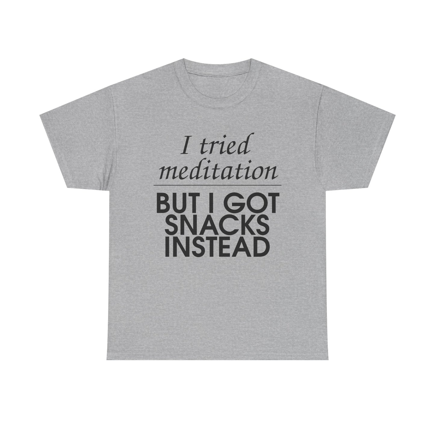 I Tried Meditation But I Got Snacks Instead Tee
