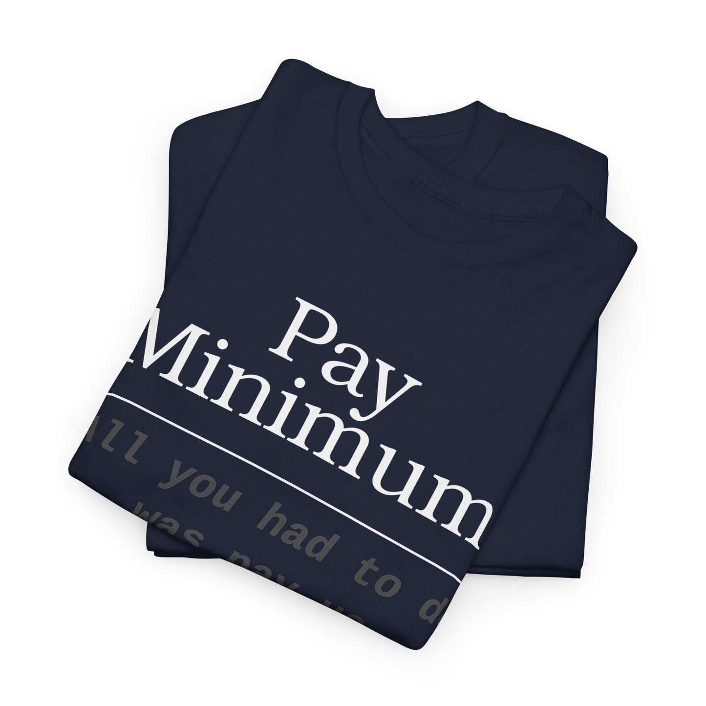 Pay Minimum, Get Minimum Pay Enough