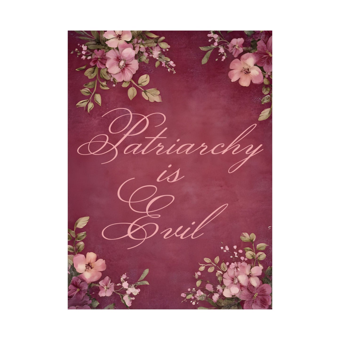 Poster — “Patriarchy Is Evil” Floral Feminist Matte Vertical Wall Art
