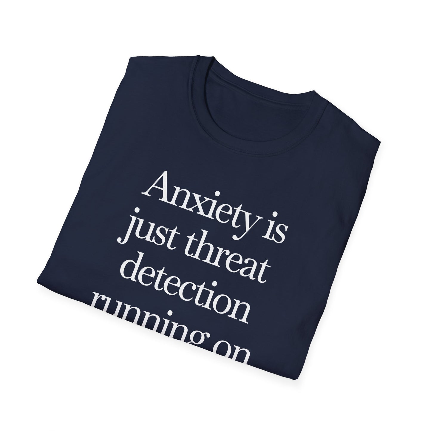 T-Shirt — "Anxiety Is Just Threat Detection Running on Outdated Software" Text Tee