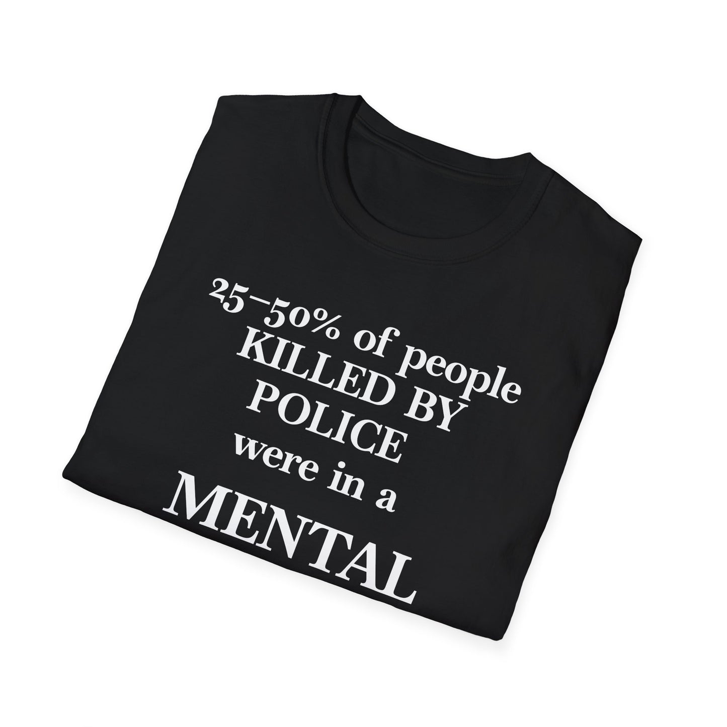 T-Shirt — "25–50% of people killed by police were in a mental health crisis" Awareness Tee