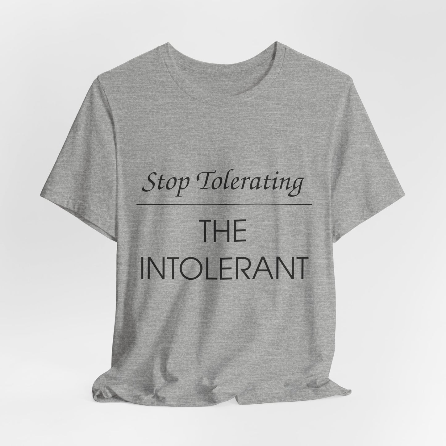 Stop Tolerating The Intolerant Tee