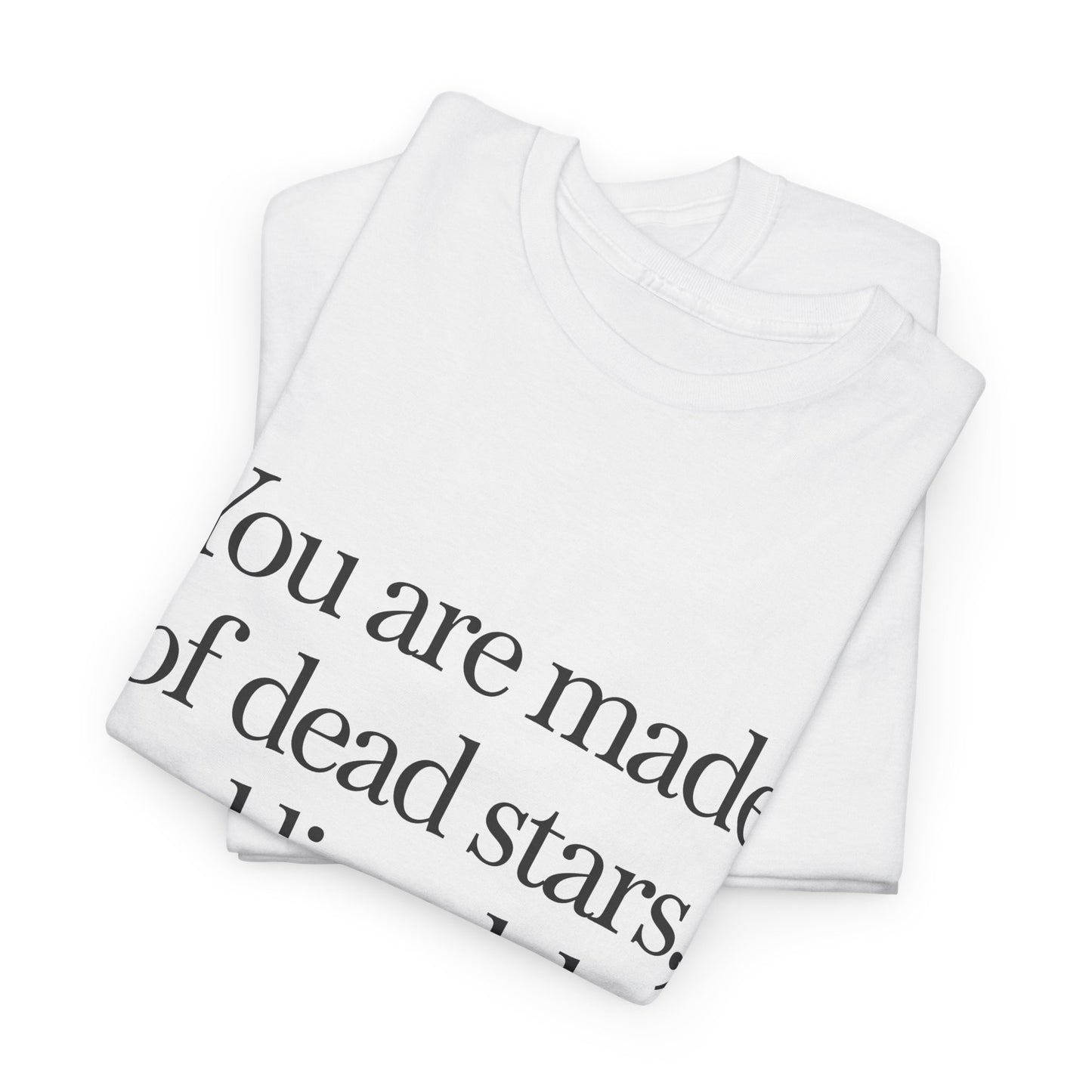 T‑Shirt — "You are made of dead stars, and live debt. Welcome." Minimalist Quote Tee