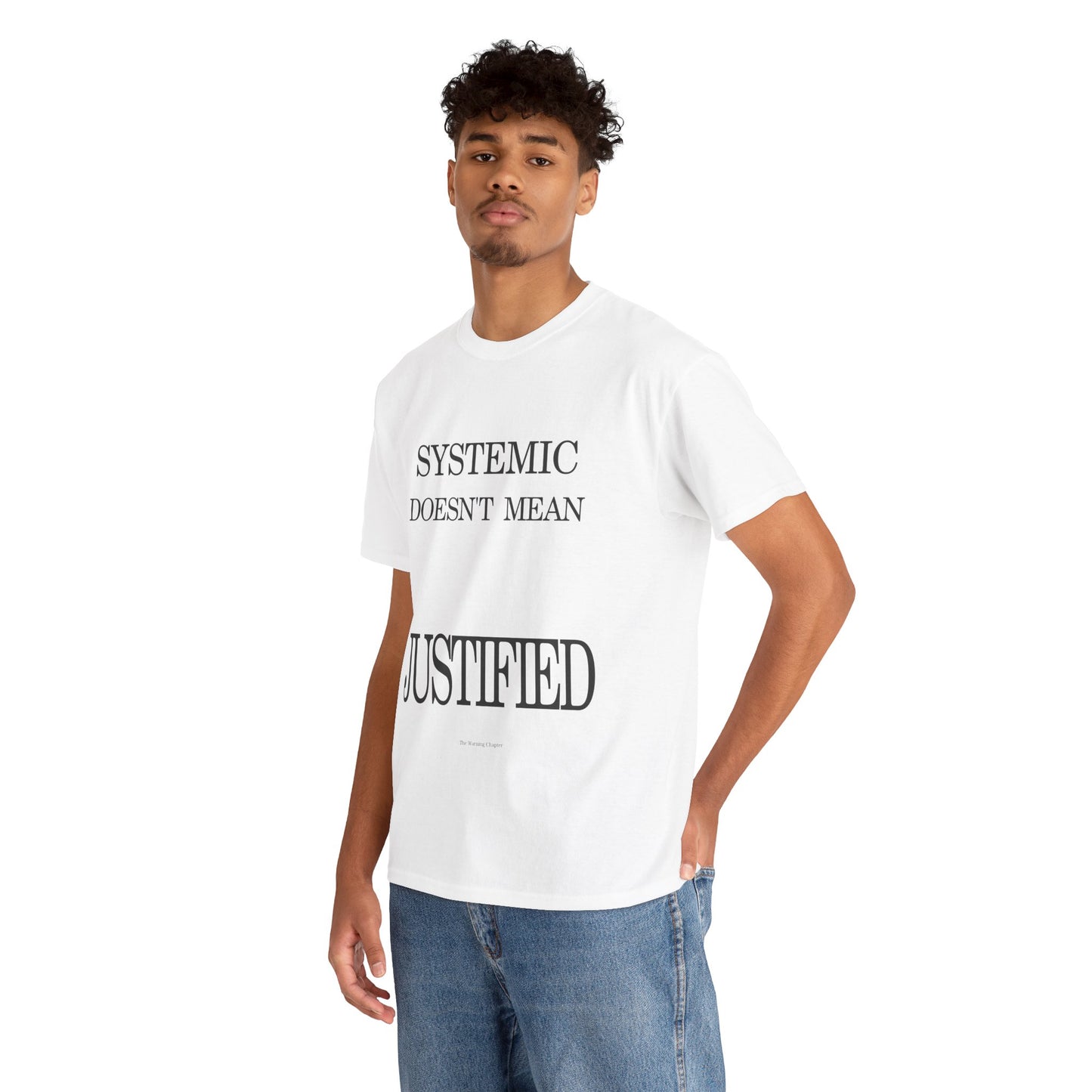 T-Shirt "Systemic Doesn't Mean Justified"