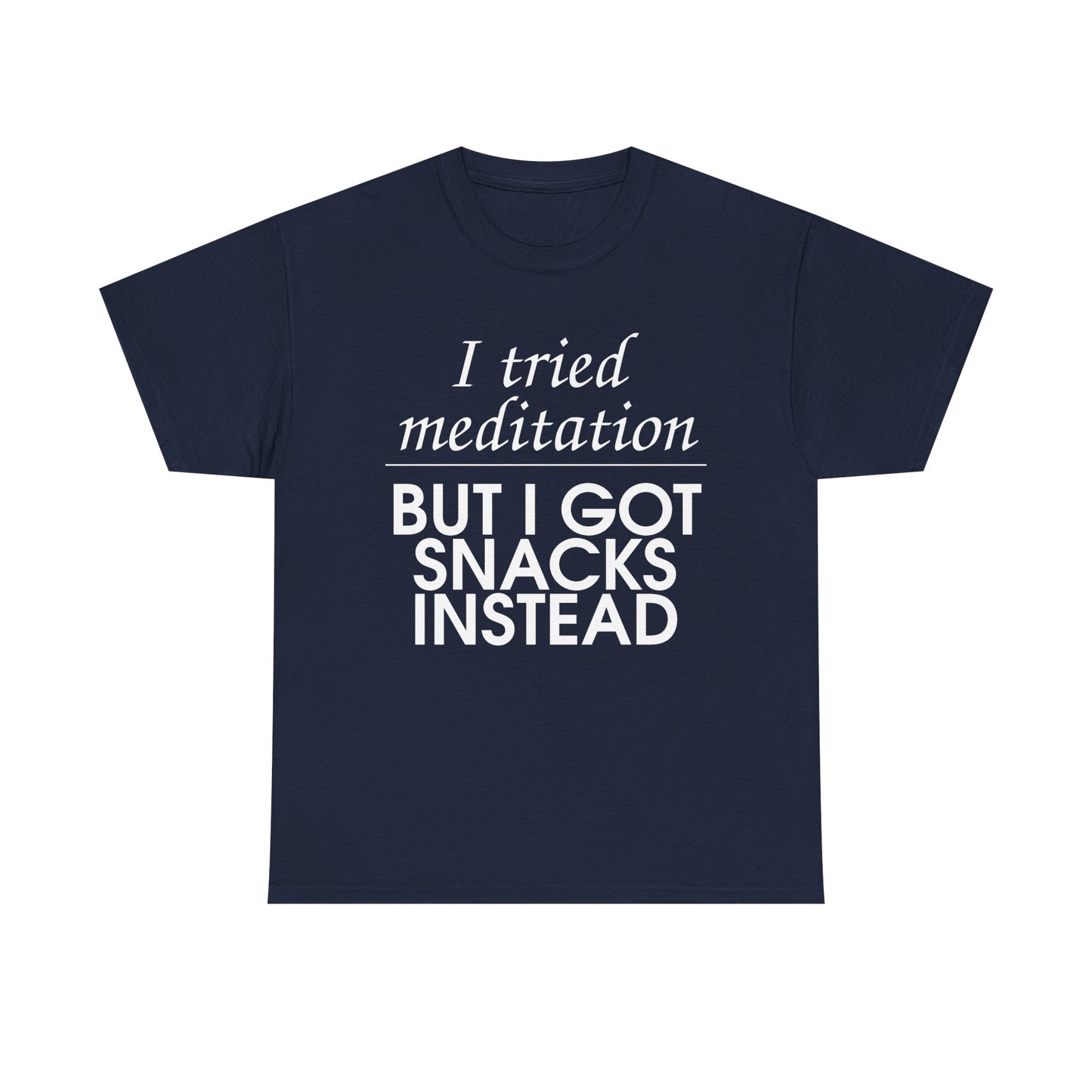 I Tried Meditation But I Got Snacks Instead Tee