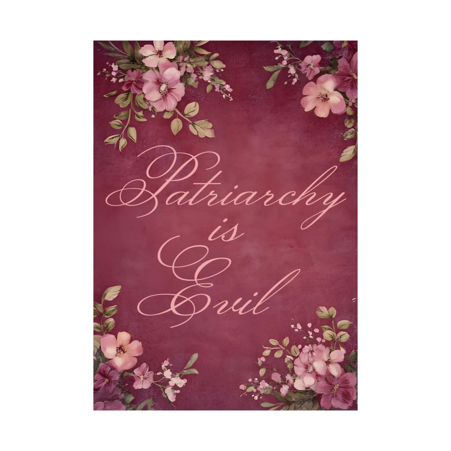 Poster — “Patriarchy Is Evil” Floral Feminist Matte Vertical Wall Art