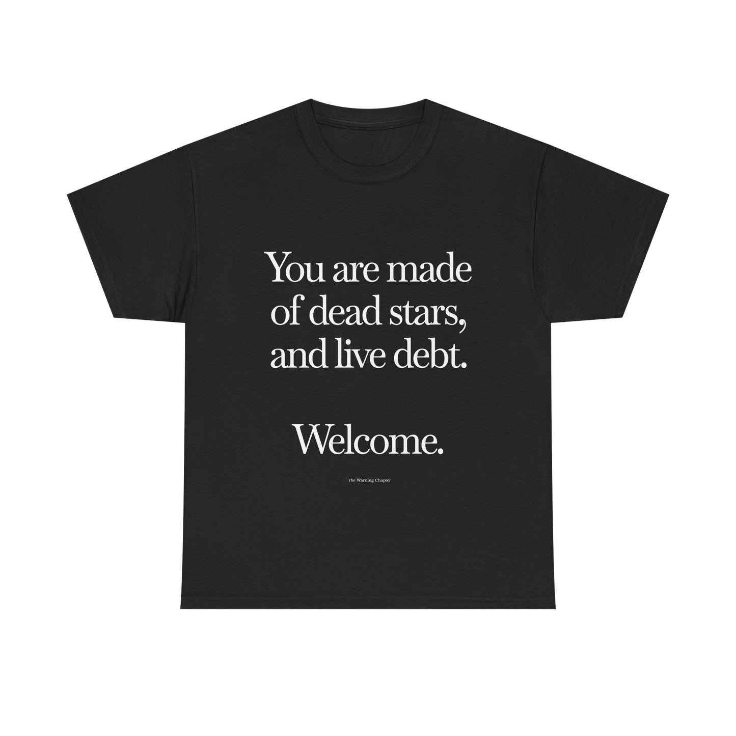 T‑Shirt — "You are made of dead stars, and live debt. Welcome." Minimalist Quote Tee