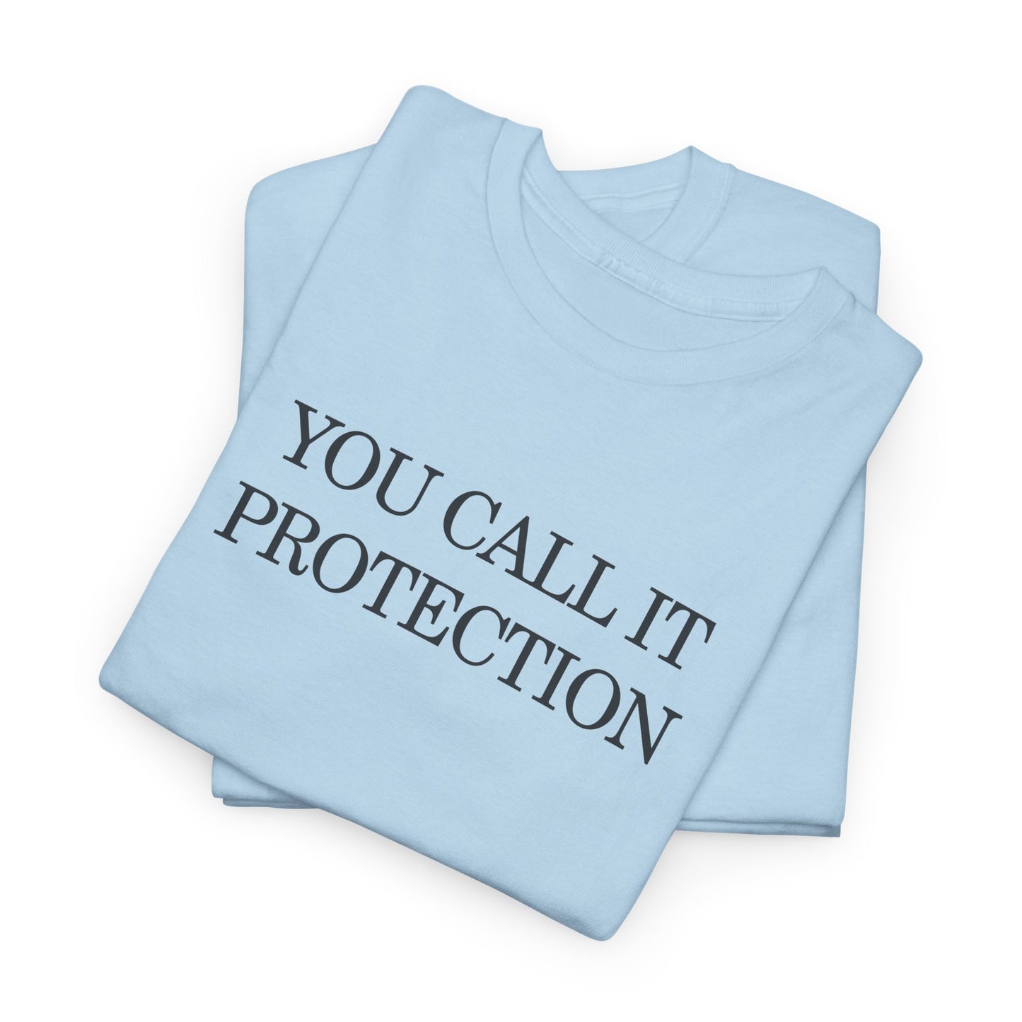 Control Statement Tee — "You Call It Protection / We Call It Control" Graphic T‑Shirt