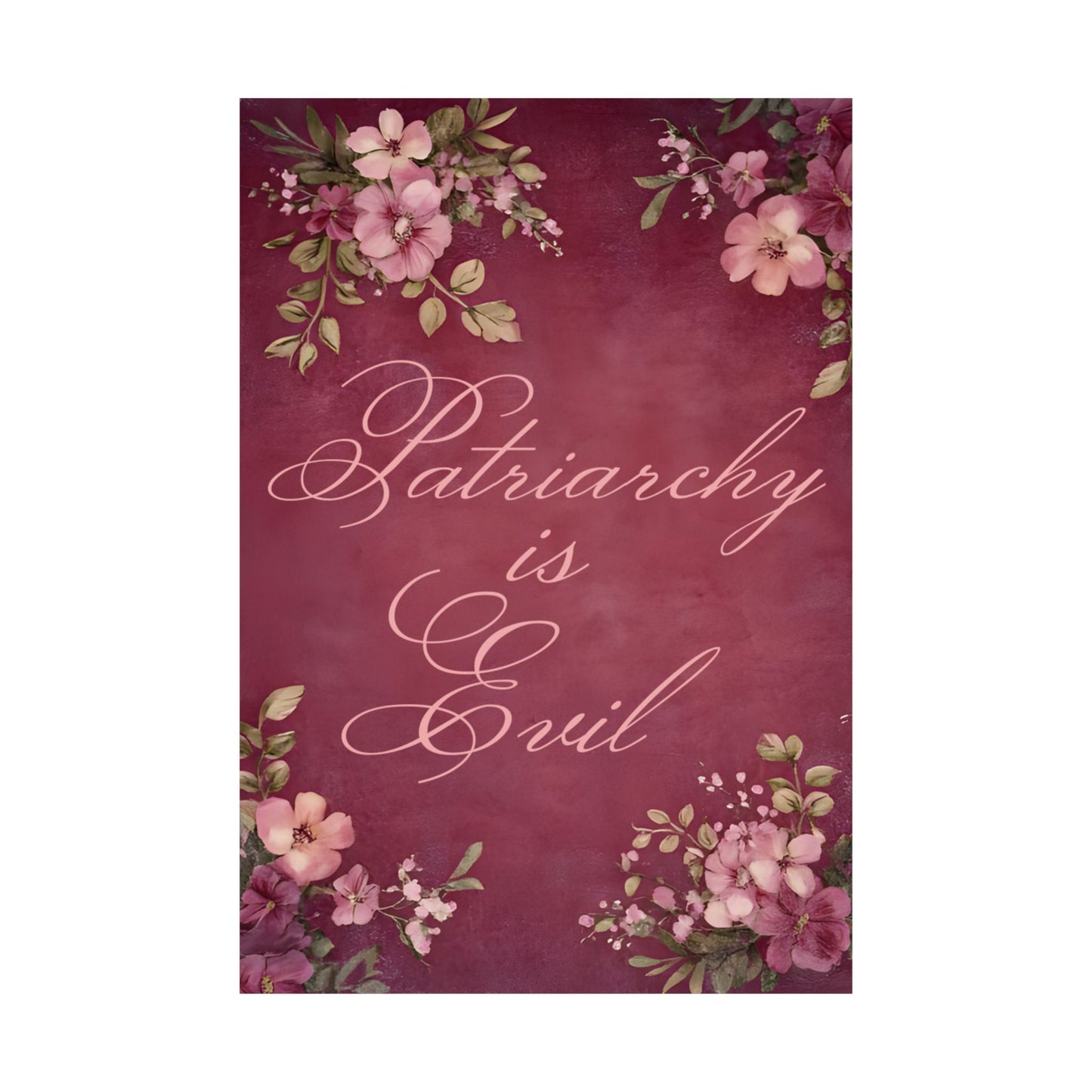 Poster — “Patriarchy Is Evil” Floral Feminist Matte Vertical Wall Art