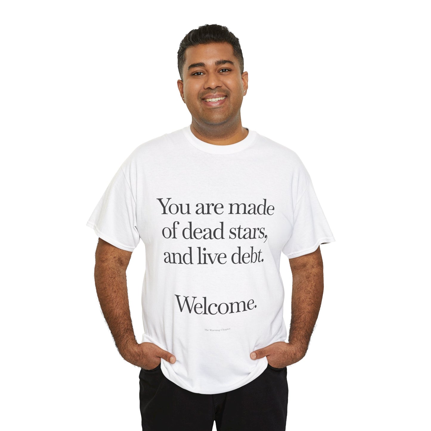 T‑Shirt — "You are made of dead stars, and live debt. Welcome." Minimalist Quote Tee