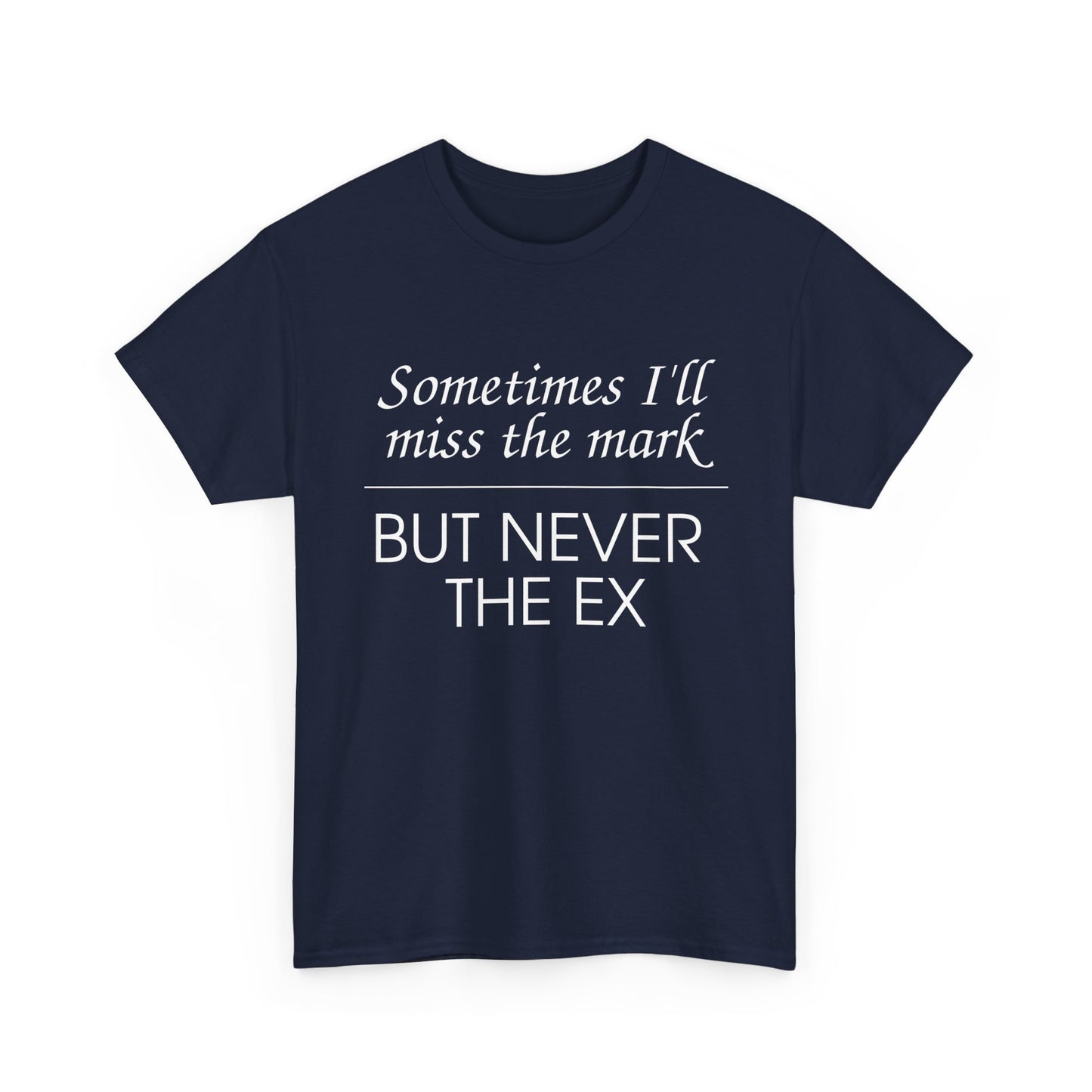 Sometimes I'll Miss the Mark But Never the Ex Tee
