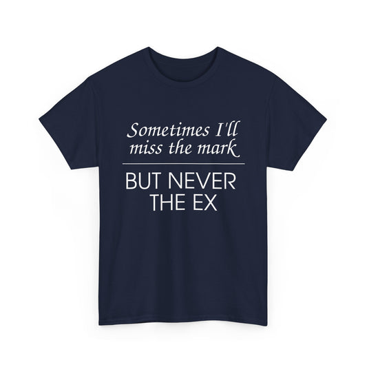 Sometimes I'll Miss the Mark But Never the Ex Tee