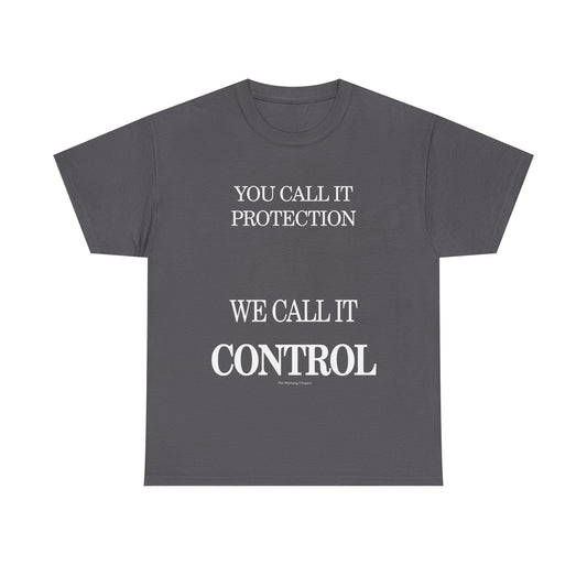 Graphic Tee – "You Call It Protection, We Call It Control" Statement Shirt