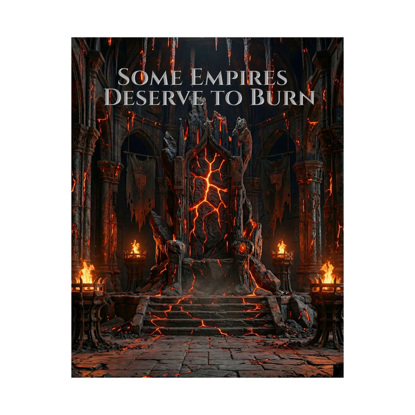 Some Empires Deserve to Burn gothic poster featuring a dark burning throne, ruined empire, fire, shadow, and dramatic fantasy wall art.