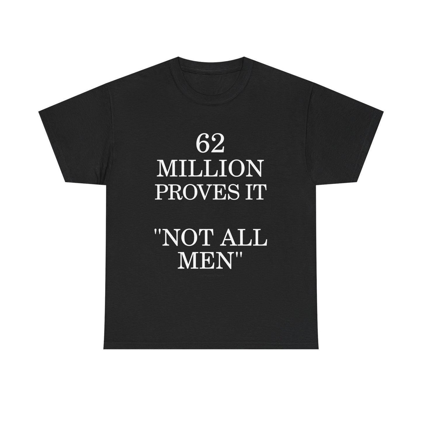 T-Shirt — "62 Million Proves It 'Not All Men'" Statement Tee