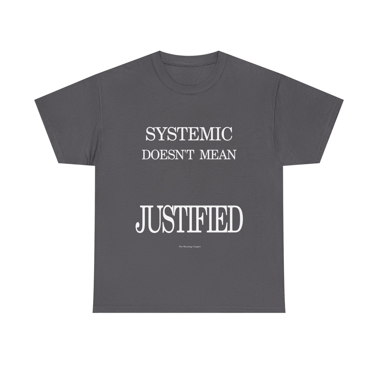 T-Shirt "Systemic Doesn't Mean Justified"