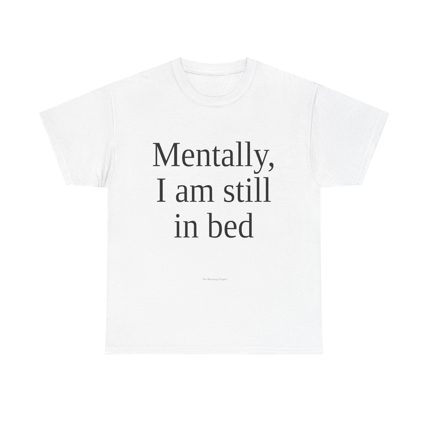Mentally I Am Still In Bed T-Shirt