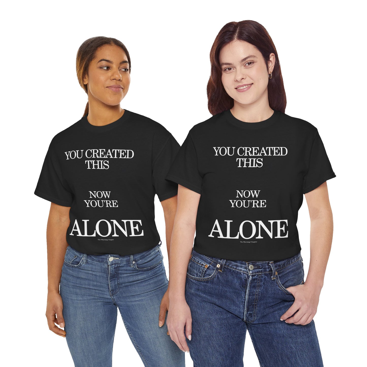You Created This, Now You're Alone Graphic Tee