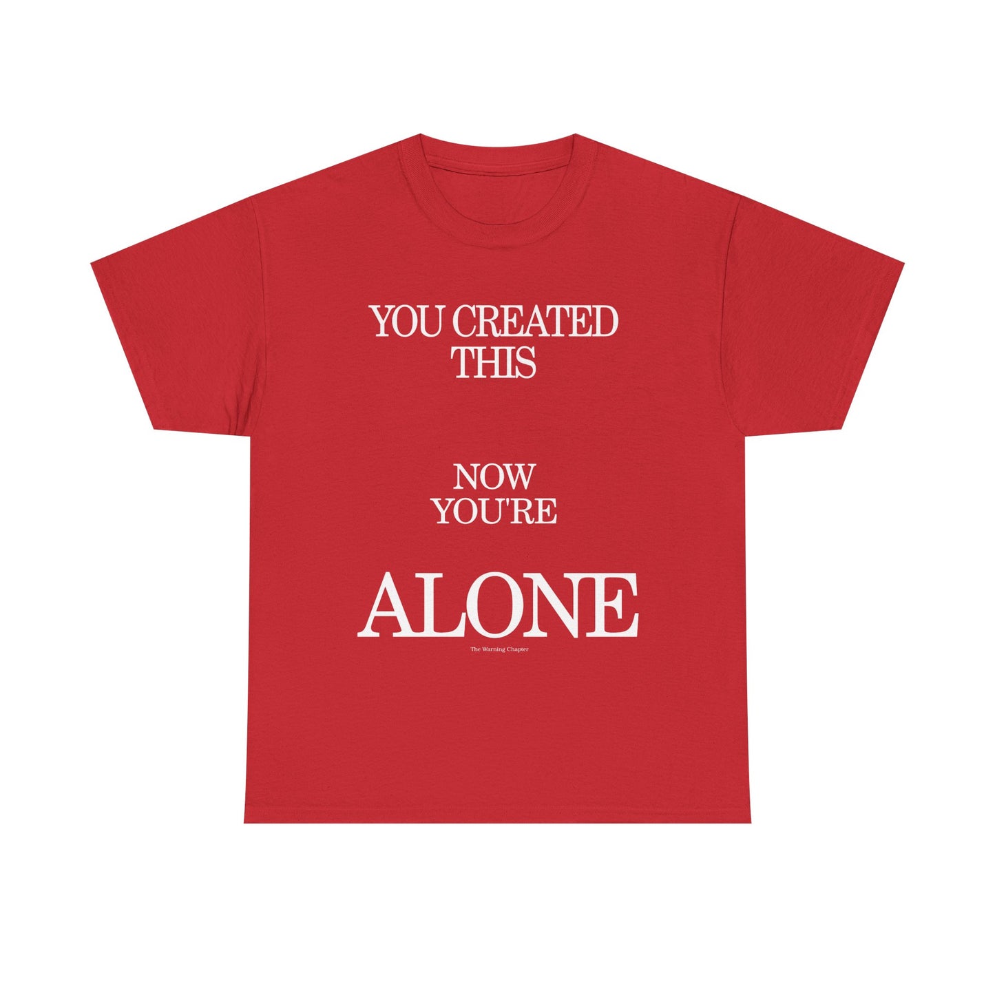 You Created This, Now You're Alone Graphic Tee