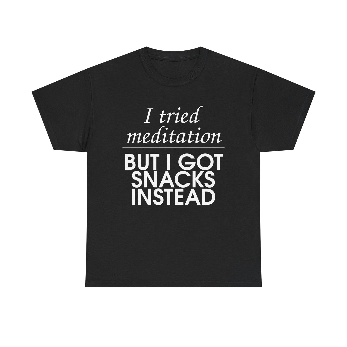I Tried Meditation But I Got Snacks Instead Tee