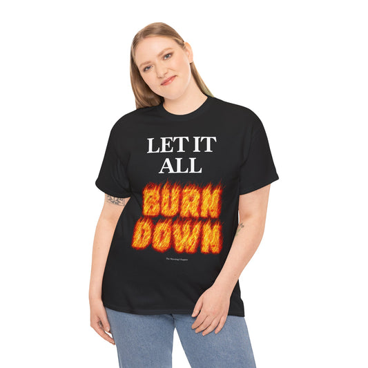 LET IT ALL BURN DOWN