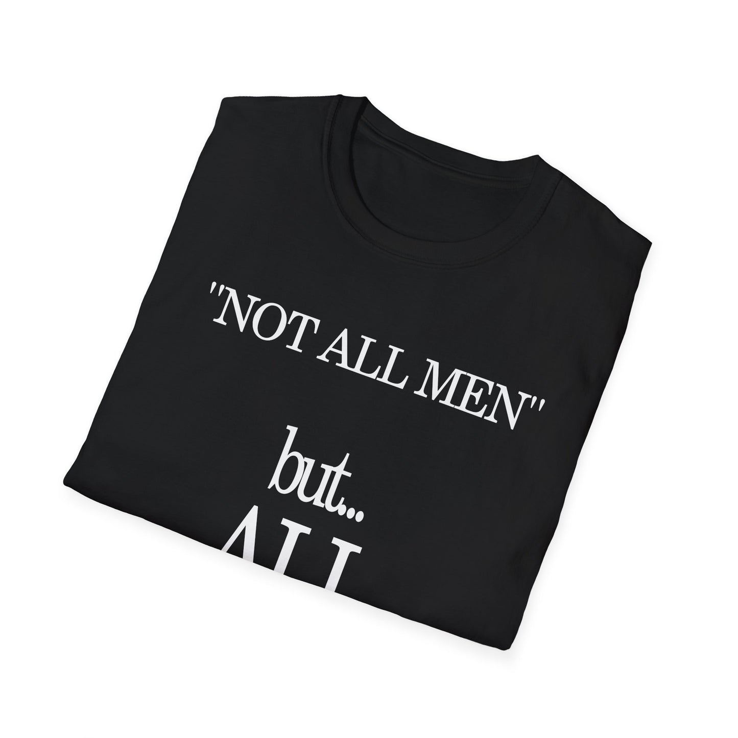 NOT ALL MEN      BUT ALL WOMEN