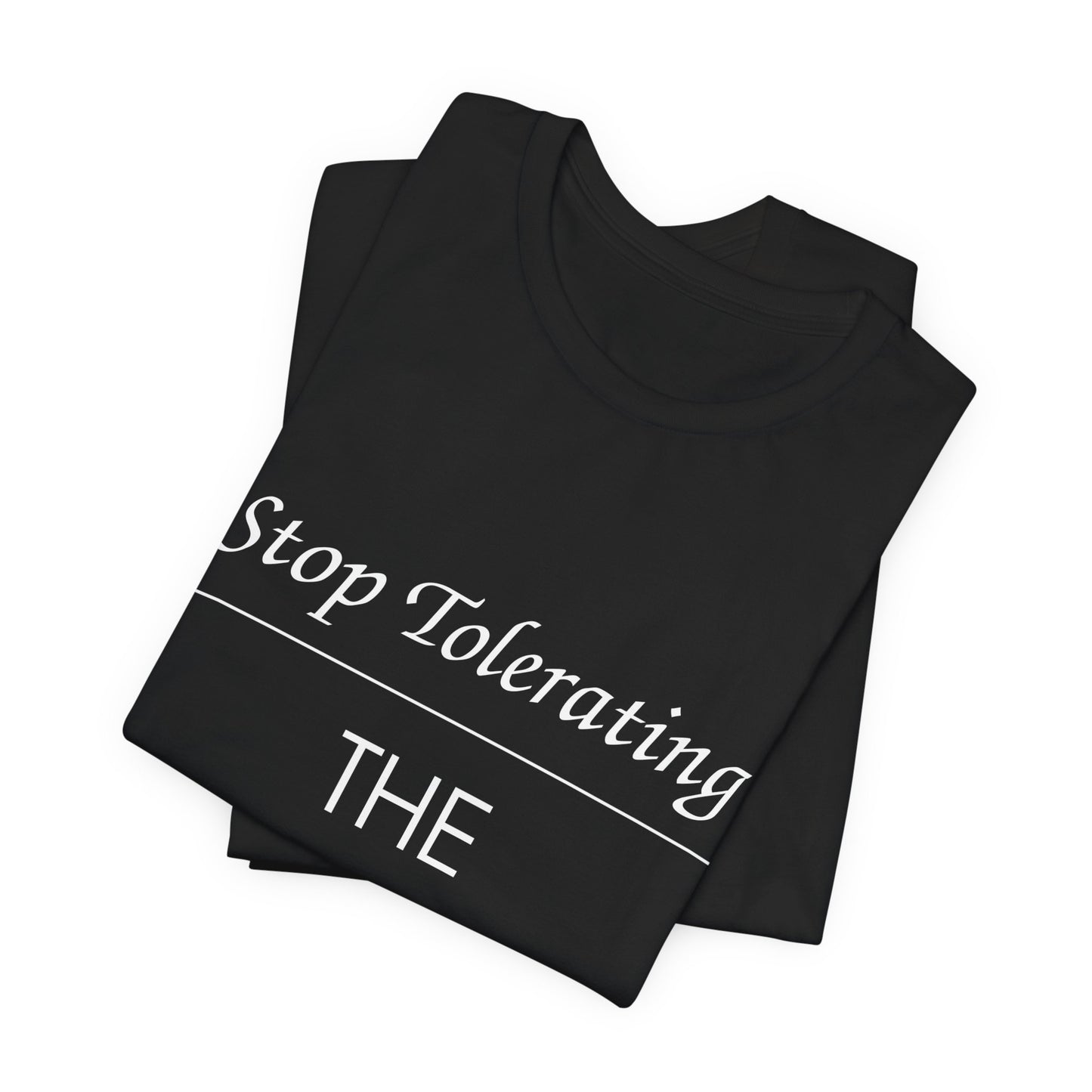 Stop Tolerating The Intolerant Tee