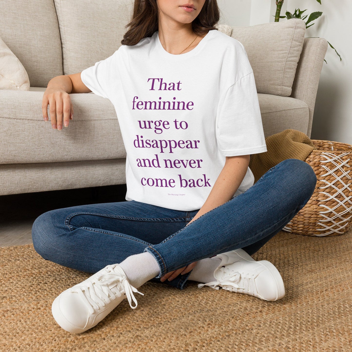 T-Shirt — "Sitting with that feminine urge to disappear and never come back" Statement Tee