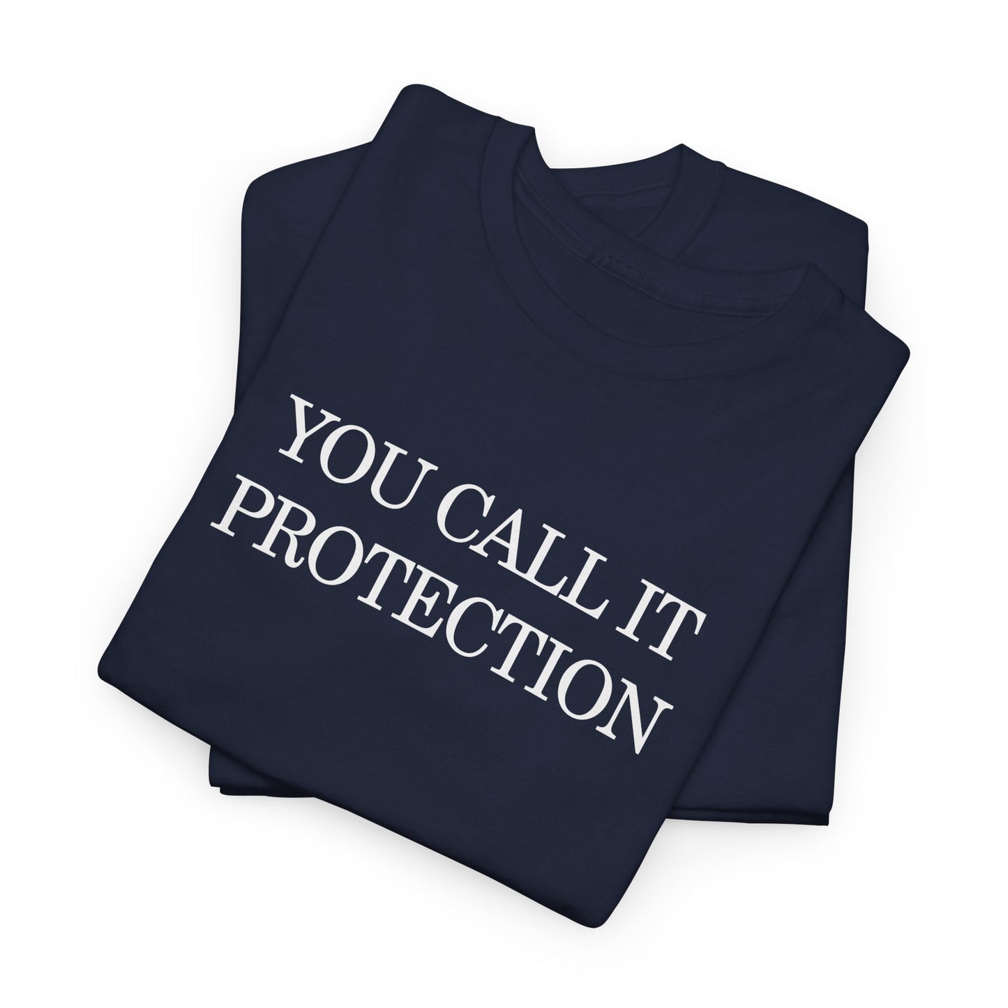 Control Statement Tee — "You Call It Protection / We Call It Control" Graphic T‑Shirt