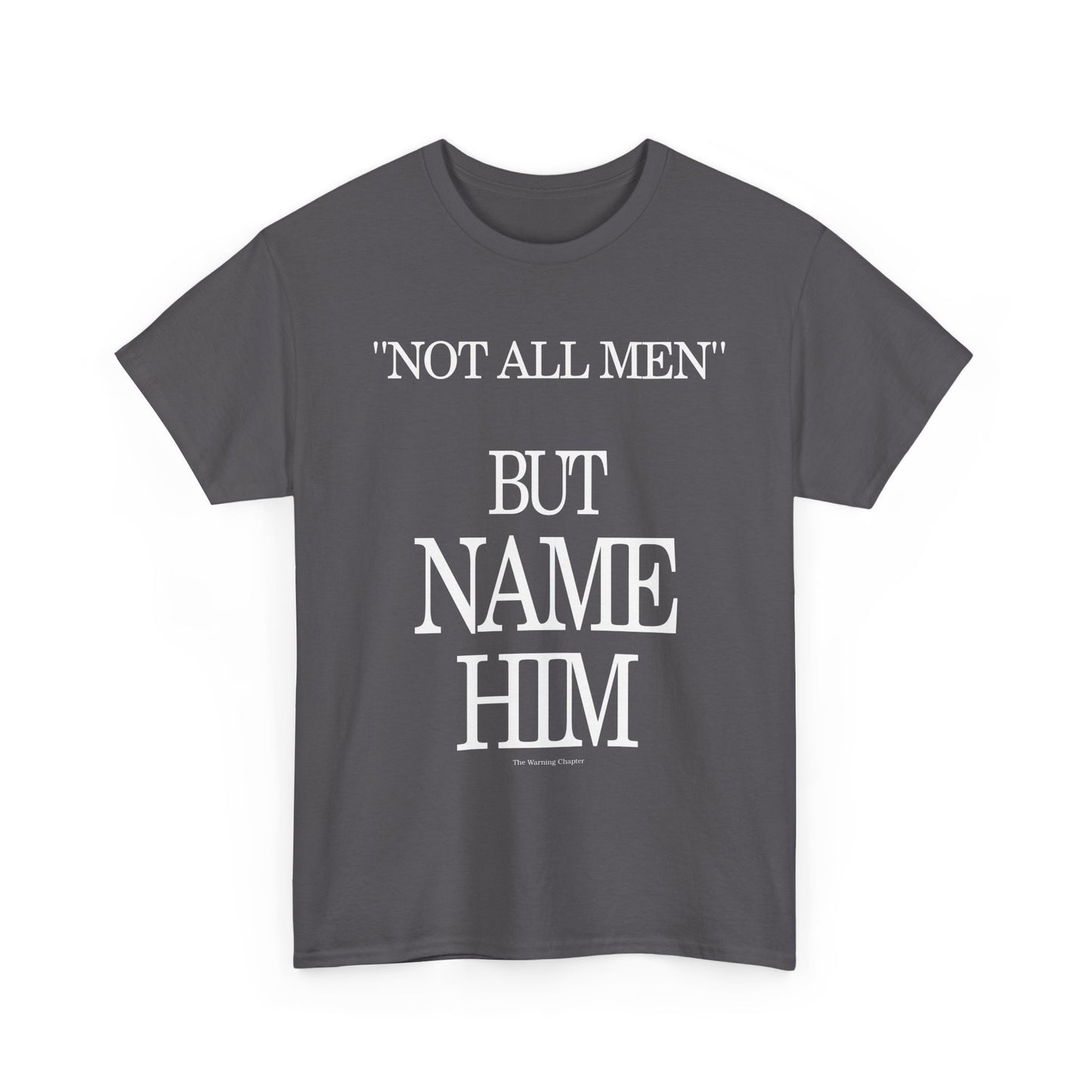 Graphic Tee — "Not All Men" But Name Him Statement Shirt