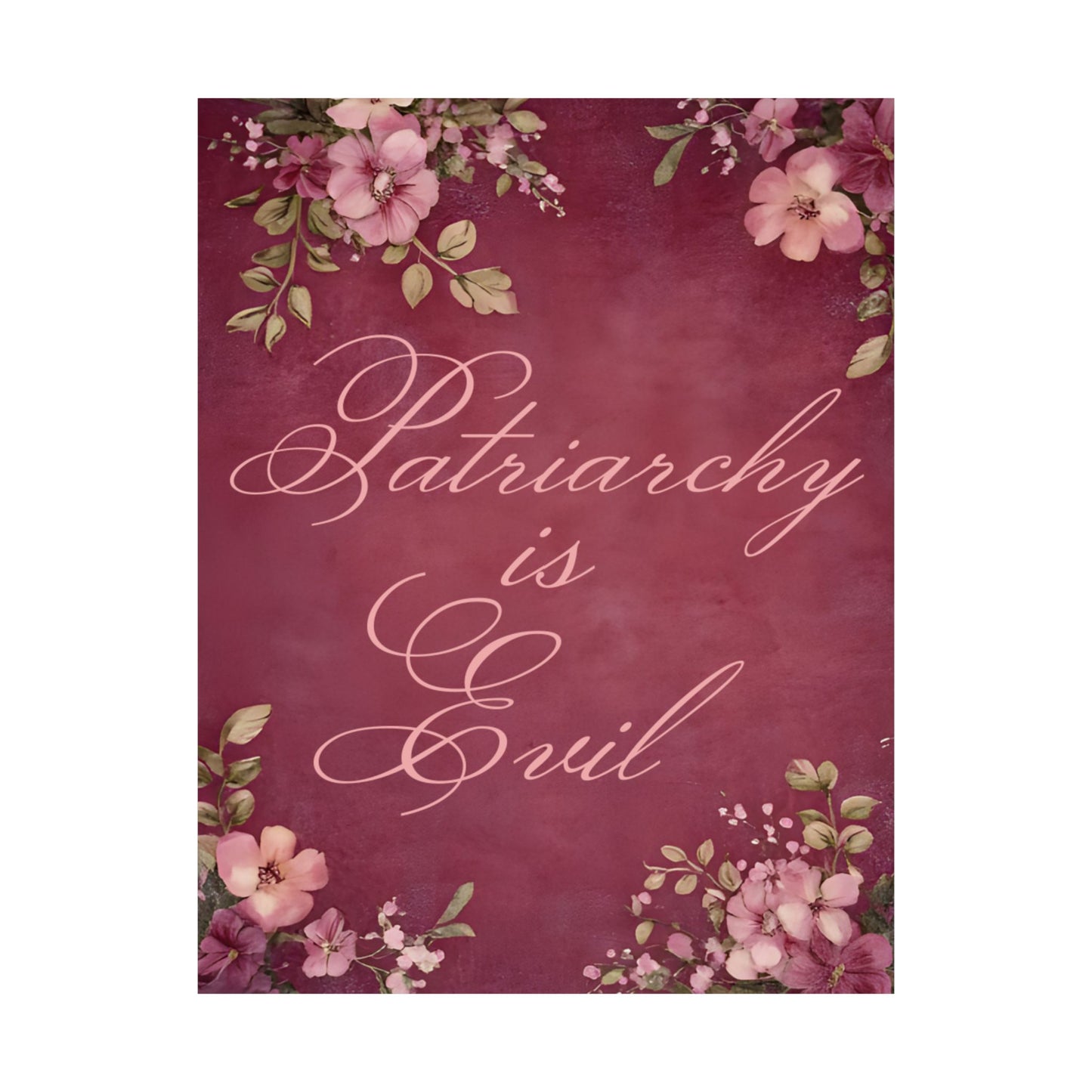 Poster — “Patriarchy Is Evil” Floral Feminist Matte Vertical Wall Art