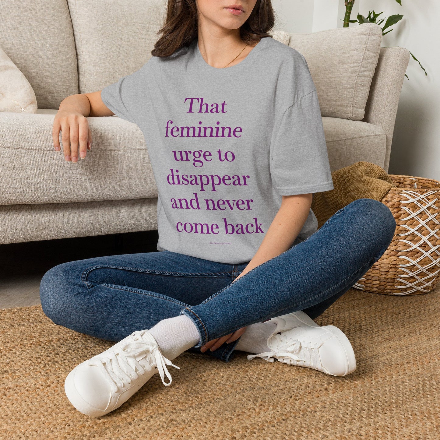 T-Shirt — "Sitting with that feminine urge to disappear and never come back" Statement Tee
