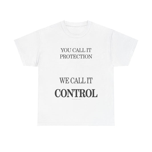 Control Statement Tee — "You Call It Protection / We Call It Control" Graphic T‑Shirt