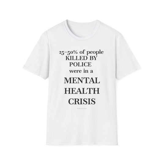 T-Shirt — "25–50% of people killed by police were in a mental health crisis" Awareness Tee