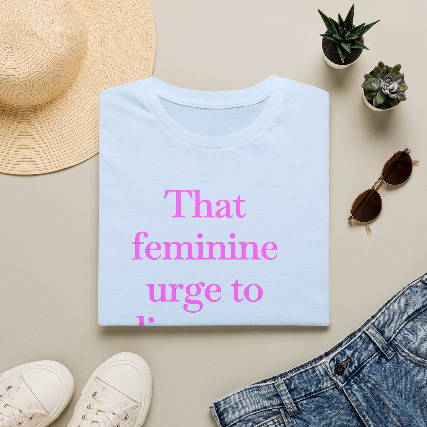 T-Shirt — "Sitting with that feminine urge to disappear and never come back" Statement Tee