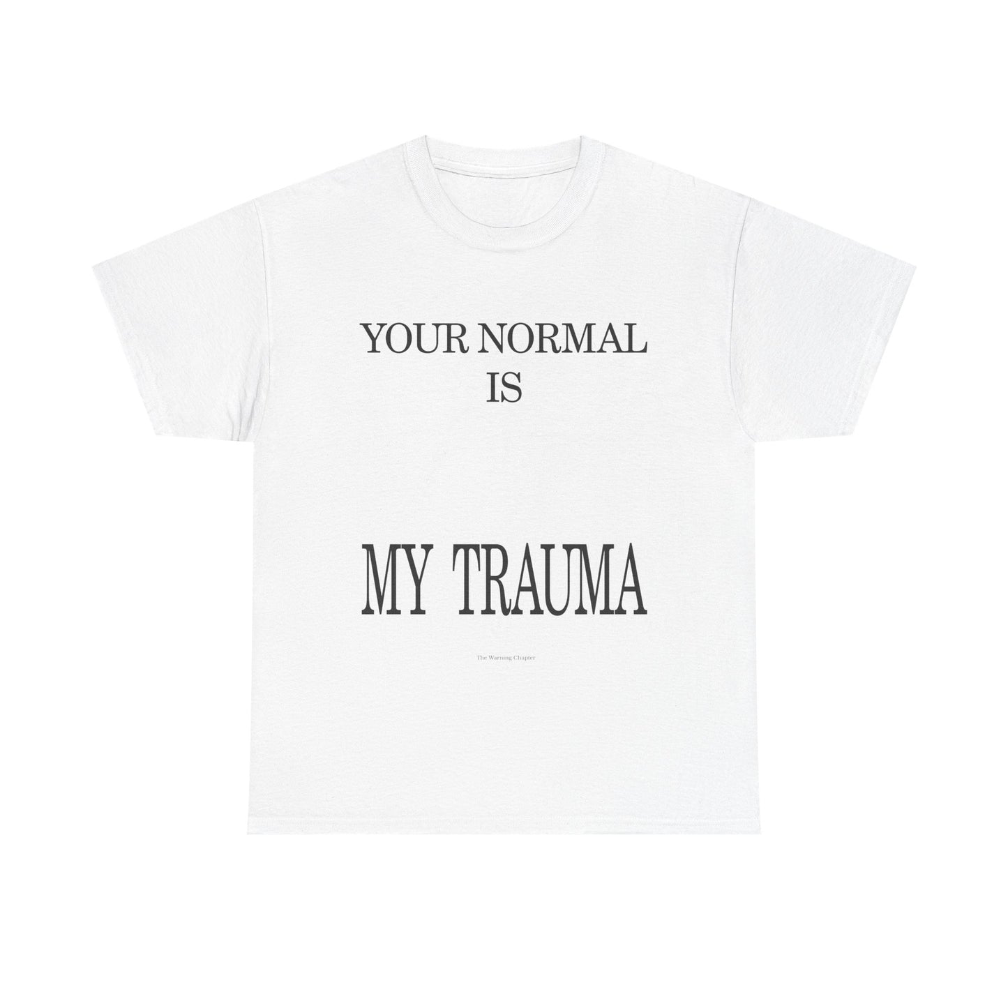 T-Shirt — "Your Normal Is My Trauma" Statement Tee