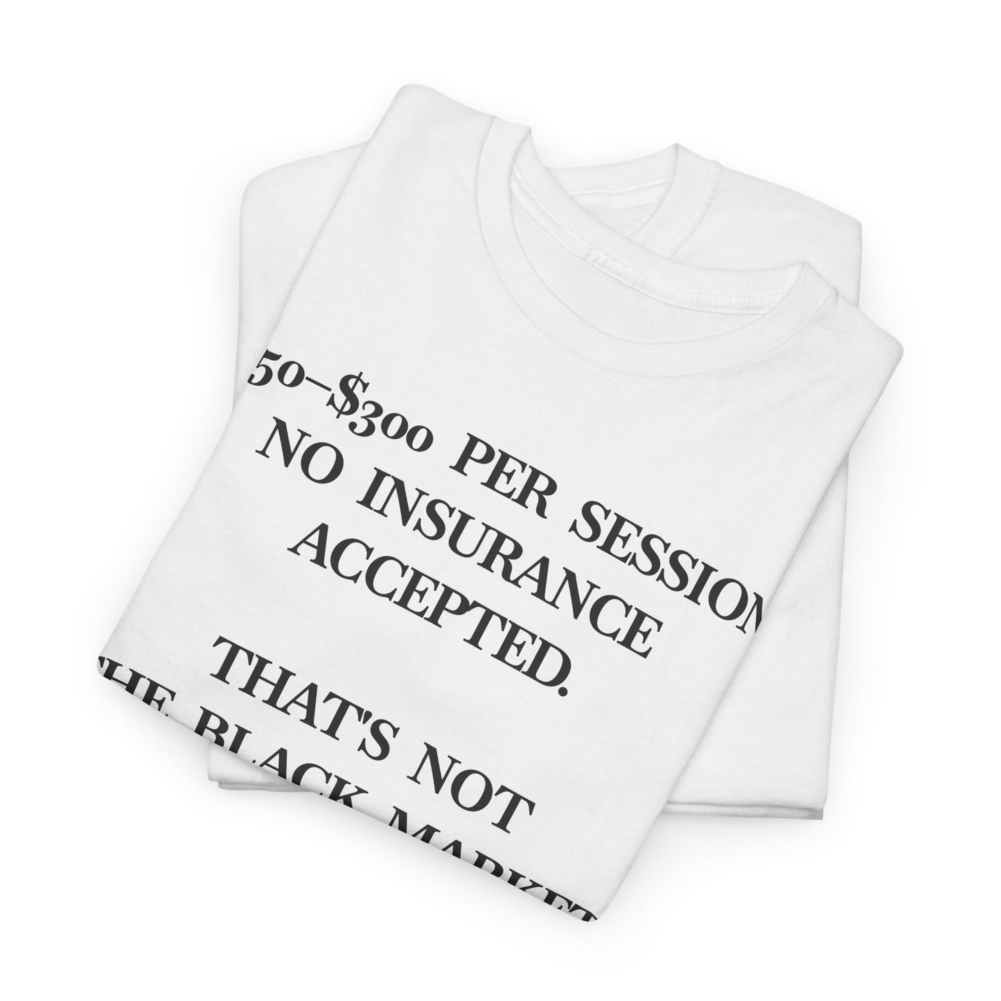 American Mental Healthcare Tee — “150–300 Per Session… That’s American Mental Healthcare” T-Shirt